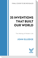 31 Inventions that Built Our World