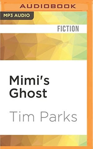 Parks, Tim. Mimi's Ghost. Brilliance Audio, 2016.