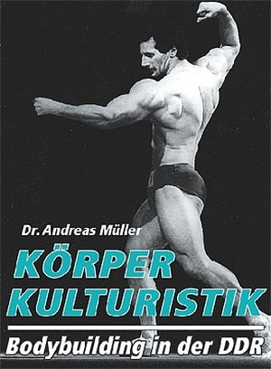 Müller, Andreas. Körperkulturistik - Bodybuilding in der DDR. Novagenics, 2007.