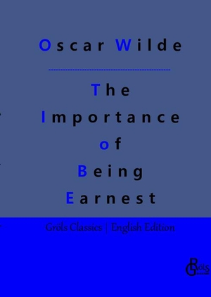 Wilde, Oscar. The Importance of Being Earnest. Gröls Verlag, 2023.