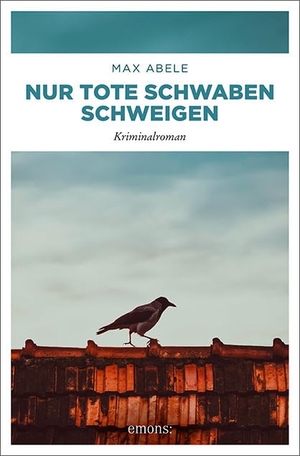 Abele, Max. Nur tote Schwaben schweigen. Emons Verlag, 2020.