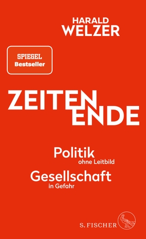 Welzer, Harald. ZEITEN ENDE - Politik ohne Leitbild, Gesellschaft in Gefahr. FISCHER, S., 2023.