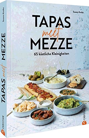 Kreihe, Susann. Tapas meet Mezze - 65 köstliche Kleinigkeiten. Christian Verlag GmbH, 2023.