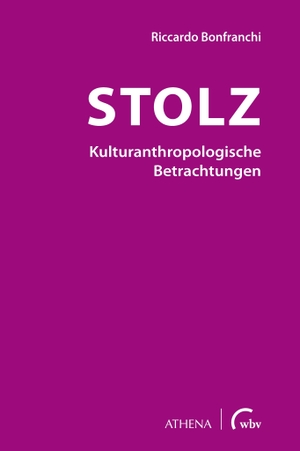 Bonfranchi, Riccardo. Stolz - Kulturanthropologische Betrachtungen. wbv Media GmbH, 2022.