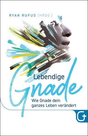 Rufus, Ryan (Hrsg.). Lebendige Gnade - Wie Gnade dein ganzes Leben verändert. Grace today Verlag, 2019.
