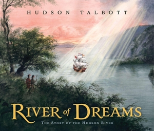 Talbott, Hudson. River of Dreams: The Story of the Hudson River. Penguin Young Readers Group, 2009.