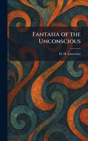 Lawrence, D. H.. Fantasia of the Unconscious. British Library, Historical Print Editions, 2026.