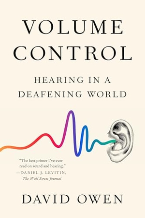 Owen, David. Volume Control - Hearing in a Deafening World. Penguin Publishing Group, 2020.