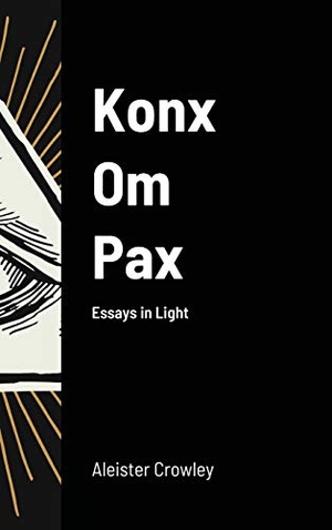 Crowley, Aleister. Konx Om Pax. Lulu.com, 2020.