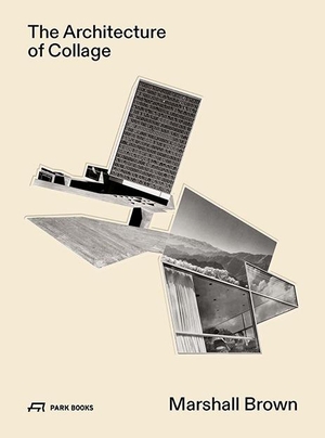 Glisson, James (Hrsg.). The Architecture of Collage - Marshall Brown. Park Books, 2022.