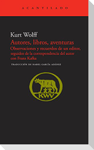 Autores, libros, aventuras : observaciones y recuerdos de un editor, seguidos de la correspondencia con Franz Kafka