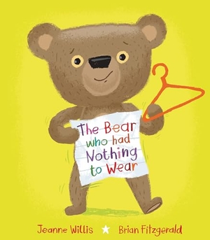 Willis, Jeanne. The Bear Who Had Nothing to Wear. Scallywag Press, 2025.