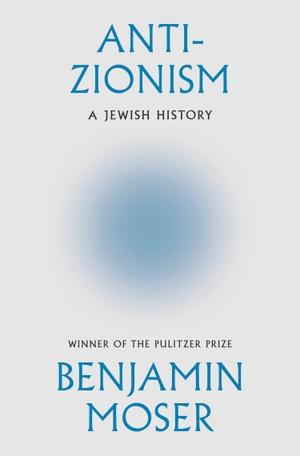 Moser, Benjamin. Anti-Zionism - A Jewish History. Harper Collins Publ. UK, 2026.