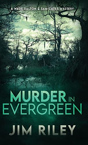 Riley, Jim. Murder in Evergreen - A Wade Dalton & Sam Cates Mystery. Next Chapter, 2023.