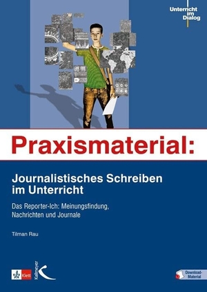 Rau, Tilman. Praxismaterial: Journalistisches Schreiben im Unterricht - Das Reporter-Ich: Meinungsfindung, Nachrichten und Journale. Kallmeyer'sche Verlags-, 2017.