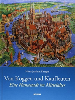 Draeger, Heinz-Joachim. Von Koggen und Kaufleuten - Eine Hansestadt im Mittelalter. Boyens Buchverlag, 2018.