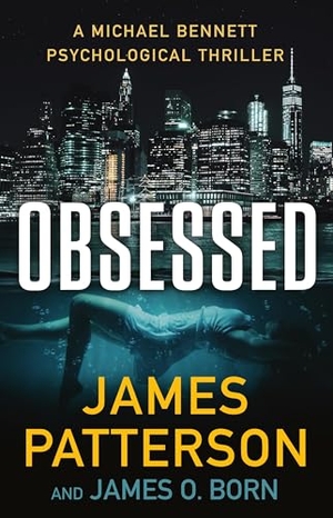Patterson, James / James O Born. Obsessed - A Michael Bennett Thriller. Little Brown and Company, 2023.