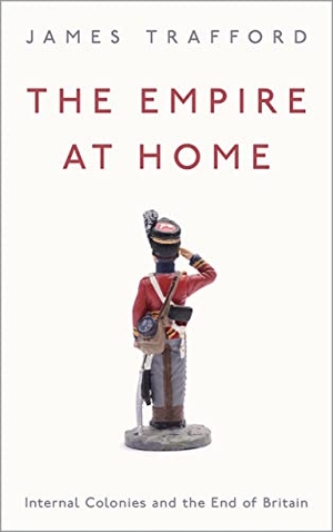 Trafford, James. The Empire at Home - Internal Colonies and the End of Britain. Pluto Press (UK), 2020.