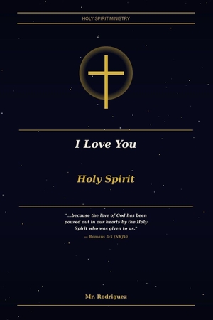 Rodriguez. I Love You Holy Spirit - A Personal Letter to the Most Faithful Person in My Life. Branching Plot Books, 2026.