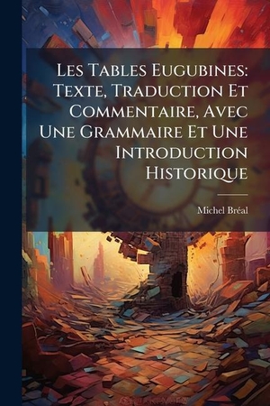 BrãAl, Michel. Les Tables Eugubines - Texte, Traduction Et Commentaire, Avec Une Grammaire Et Une Introduction Historique. Creative Media Partners, LLC, 2025.