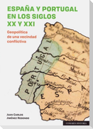España y Portugal en los siglos XX y XXI : geopolítica de una vecindad conflictiva