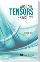 WHAT ARE TENSORS EXACTLY?