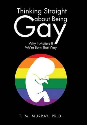 Murray. Thinking Straight About Being Gay - Why It Matters if We're Born That Way. Balboa Press, 2015.