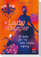 #Lady Whisper. Il ballo più in della Londra regency