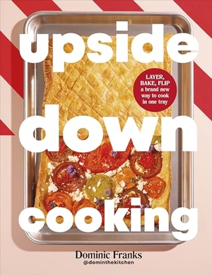 Franks, Dominic. Upside Down Cooking - LAYER, BAKE, FLIP A Brand New Way to Cook in One Tray. Dorling Kindersley Ltd., 2025.