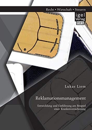 Liem, Lukas. Reklamationsmanagement: Entwicklung und Einführung am Beispiel einer Krankenversicherung. Igel Verlag, 2014.