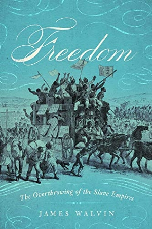 Walvin, James. Freedom - The Overthrow of the Slave Empires. Pegasus Books, 2019.