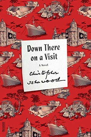 Isherwood, Christopher. Down There on a Visit. Farrar, Strauss & Giroux-3PL, 2013.