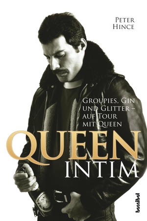 Hince, Peter. Queen intim - Groupies, Gin und Glitter - auf Tour mit Queen. Hannibal Verlag, 2015.