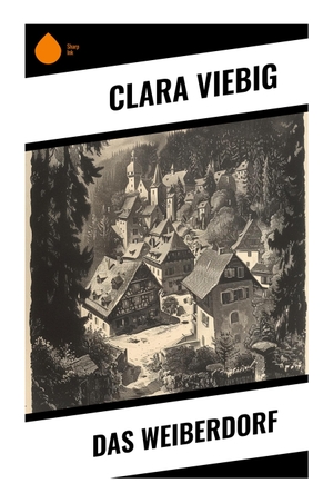 Viebig, Clara. Das Weiberdorf - Eifeler Dorfgemeinschaft zwischen Frauenarbeit, Armut und sozialer Kontrolle in der Kaiserzeit. Sharp Ink, 2023.