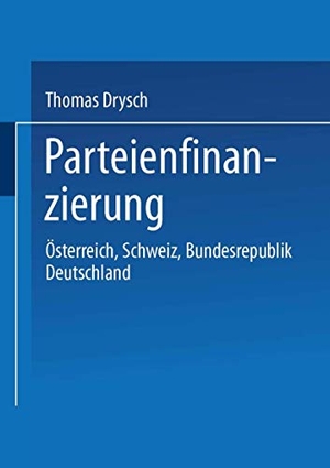 Drysch, Thomas. Parteienfinanzierung - Österreich, Schweiz, Bundesrepublik Deutschland. VS Verlag für Sozialwissenschaften, 1998.