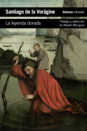 Manguel, Alberto / Jacobo de Vorágine - Beato -, Beato et al. La leyenda dorada. Alianza Editorial, 2014.