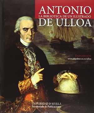Peñalver, Eduardocoord.. Antonio de Ulloa : la biblioteca de un ilustrado. Editorial Universidad de Sevilla-Secretariado de Publicaciones, 2015.
