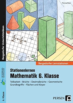 Röser, Thomas. Stationenlernen Mathematik 6. Klasse - Teilbarkeit - Brüche - Dezimalbrüche - geometrische Grundbegriffe - Flächen und Körper. Persen Verlag i.d. AAP, 2022.