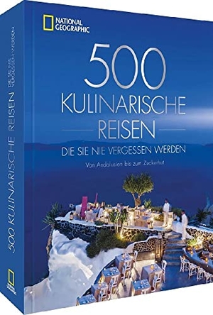 500 kulinarische Reisen, die Sie nie vergessen werden - Von Andalusien bis zum Zuckerhut. NG Buchverlag GmbH, 2023.