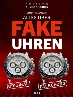 Friesenegger, Stefan. Alles über Fake-Uhren - Fälschungen erkennen. Heel Verlag GmbH, 2023.