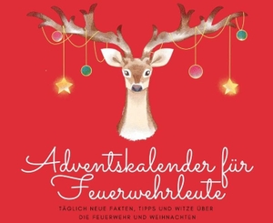 Beutel, Michael. Adventskalender für Feuerwehrleute - Täglich neue Fakten, Tipps und Witze über  die Feuerwehr und Weihnachten. tredition, 2025.