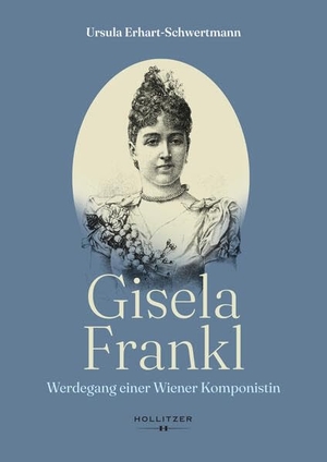 Erhart-Schwertmann, Ursula. Gisela Frankl - Werdegang einer Wiener Komponistin. Hollitzer Wissenschaftsv., 2025.