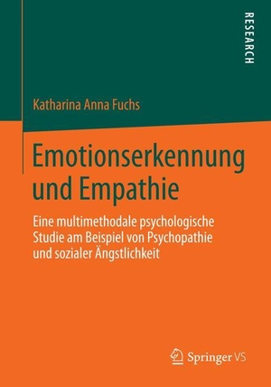Fuchs, Katharina Anna. Emotionserkennung und Empathie - Eine multimethodale psychologische Studie am Beispiel von Psychopathie und sozialer Ängstlichkeit. Springer Fachmedien Wiesbaden, 2014.