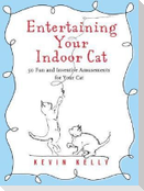 Entertaining Your Indoor Cat: 50 Fun and Inventive Amusements for Your Indoor Cat