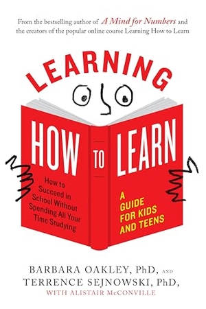 Oakley, Barbara / Sejnowski, Terrence et al. Learning How to Learn - How to Succeed in School Without Spending All Your Time Studying; A Guide for Kids and Teens. Random House, 2018.