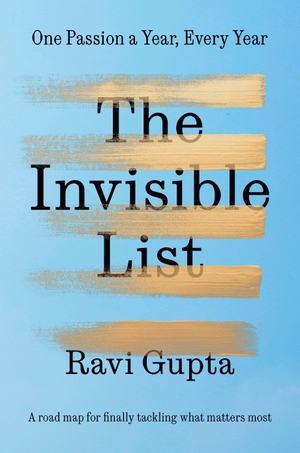 Gupta, Ravi. The Invisible List - One Passion a Year, Every Year. Harmony/Rodale/Convergent, 2026.