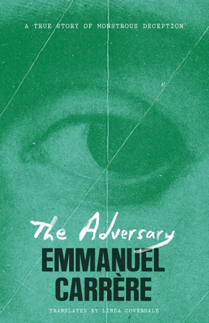 Carrère, Emmanuel. The Adversary - A True Story of Monstrous Deception. Henry Holt & Company, 2026.