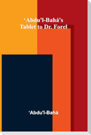 'Abdu'l-Bahá's Tablet to Dr. Forel