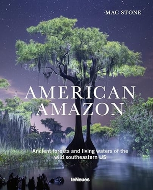Stone, Mac. American Amazon - Ancient Forests and Living Waters of the Wild Southeastern US. teNeues Verlag GmbH, 2026.