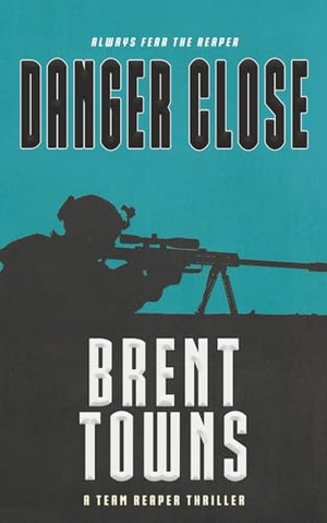 Towns, Brent. Danger Close - A Team Reaper Thriller. Wolfpack Publishing LLC, 2025.